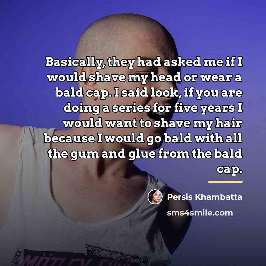 “Basically, they had asked me if I would shave my…” quote by Persis Khambatta