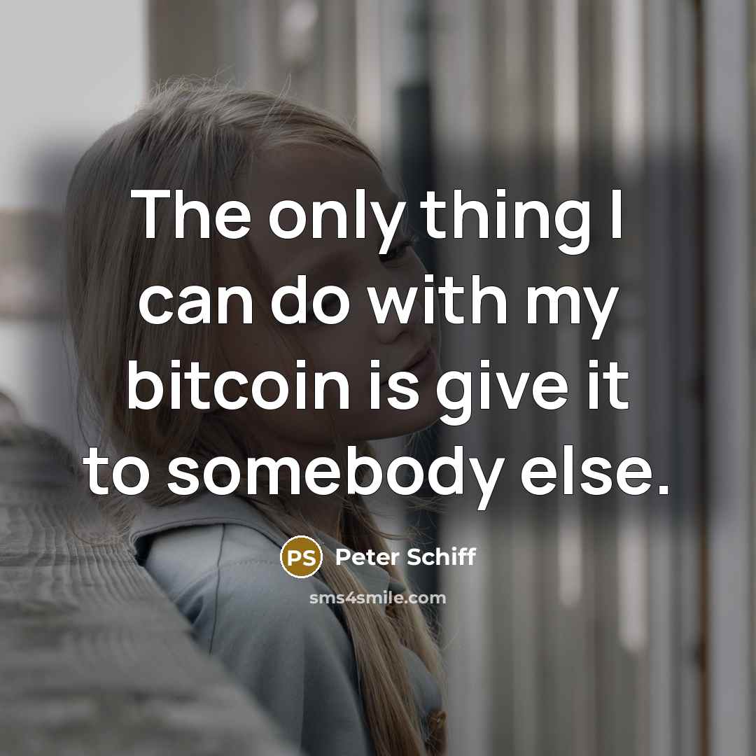 “The only thing I can do with my bitcoin is…” quote by Peter Schiff