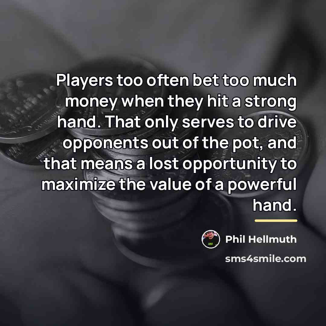 “Players too often bet too much money when they hit…” quote by Phil Hellmuth