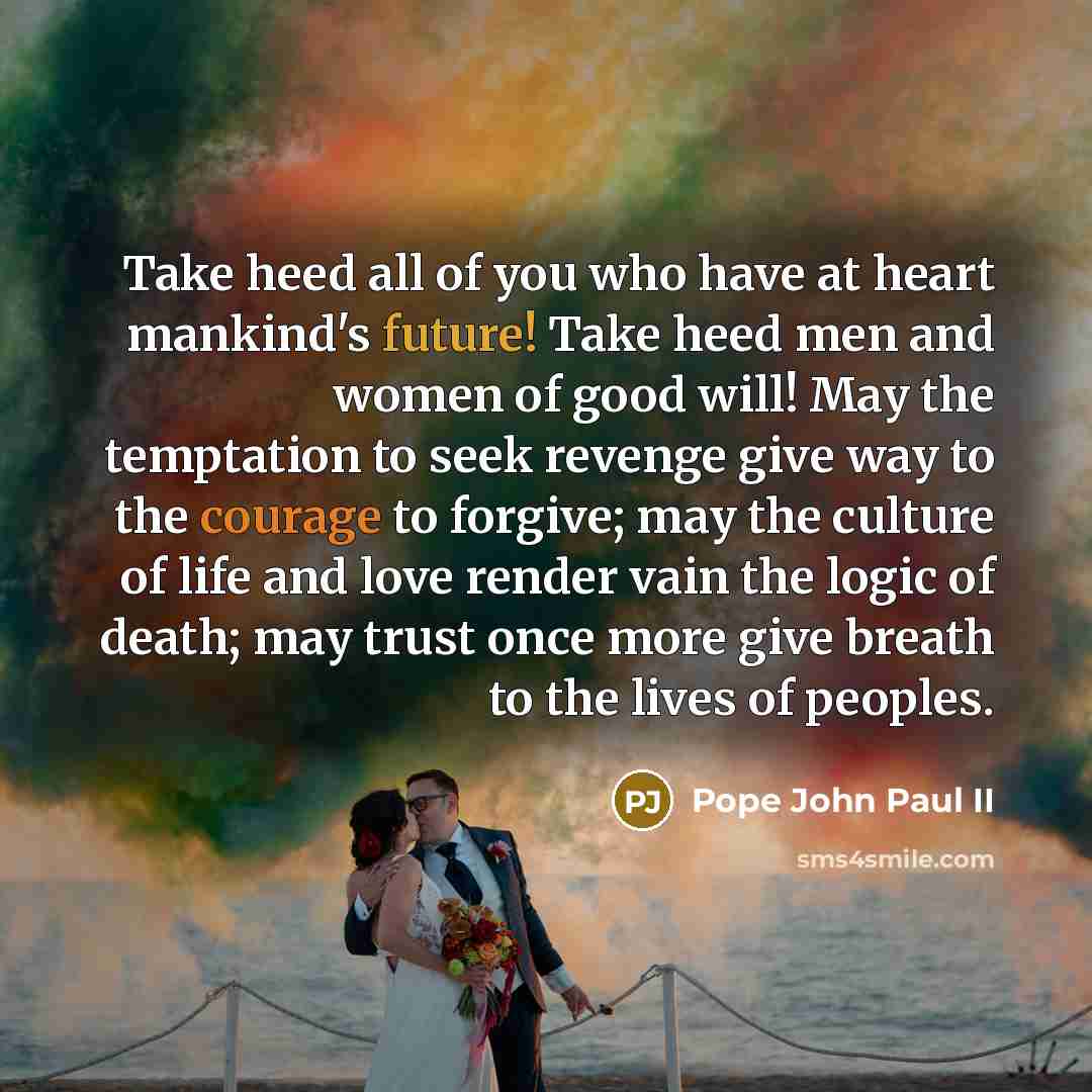 “Take heed all of you who have at heart mankind's…” quote by Pope John Paul II