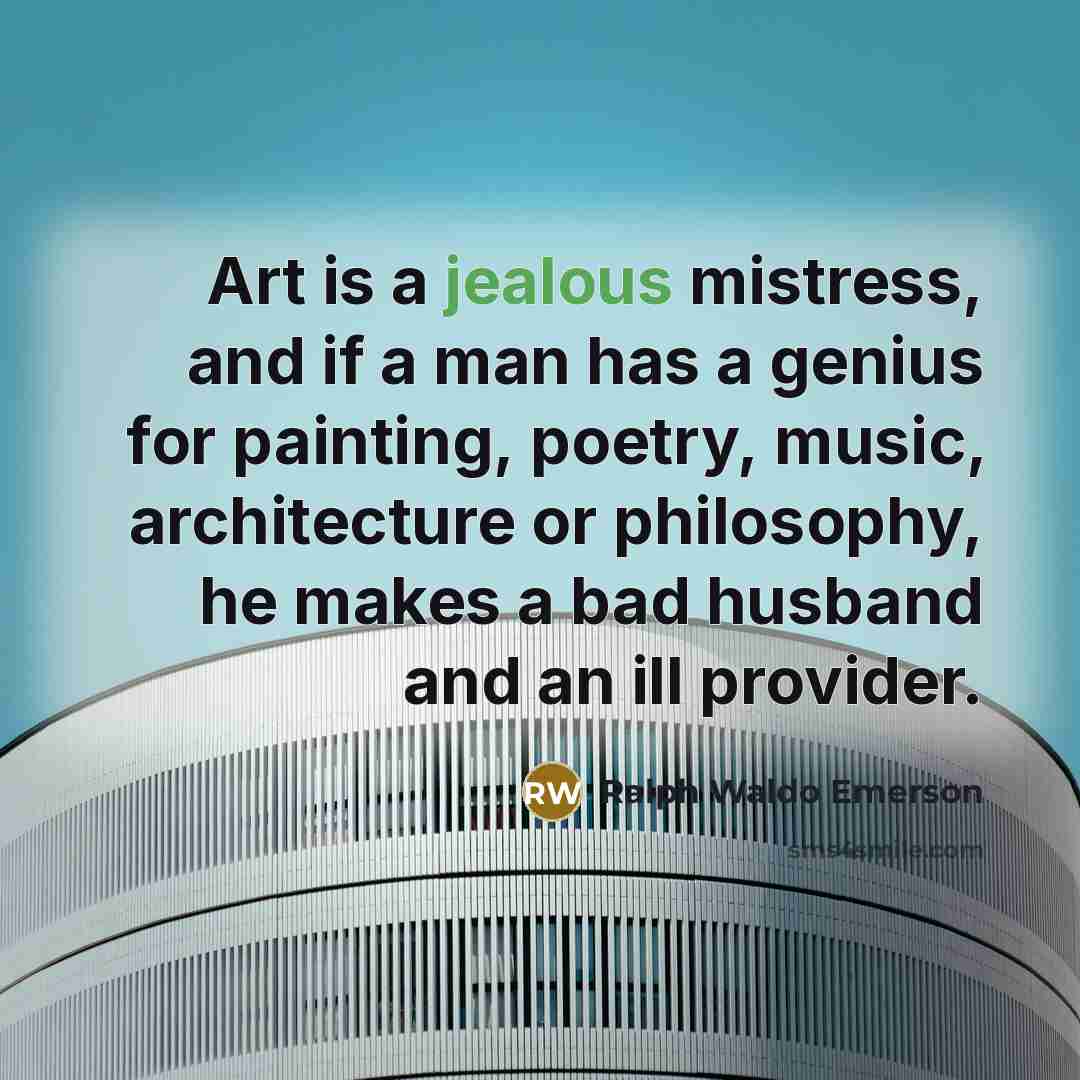 “Art is a jealous mistress, and if a man has…” quote by Ralph Waldo Emerson