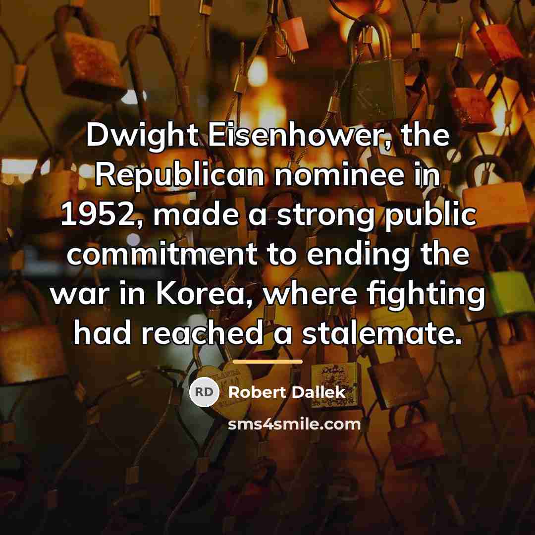 “Dwight Eisenhower, the Republican nominee in 1952, made a strong…” quote by Robert Dallek