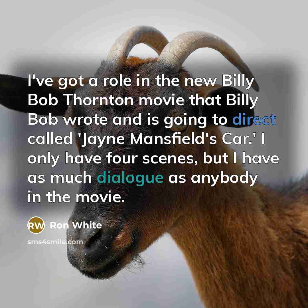 “I've got a role in the new Billy Bob Thornton…” quote by Ron White
