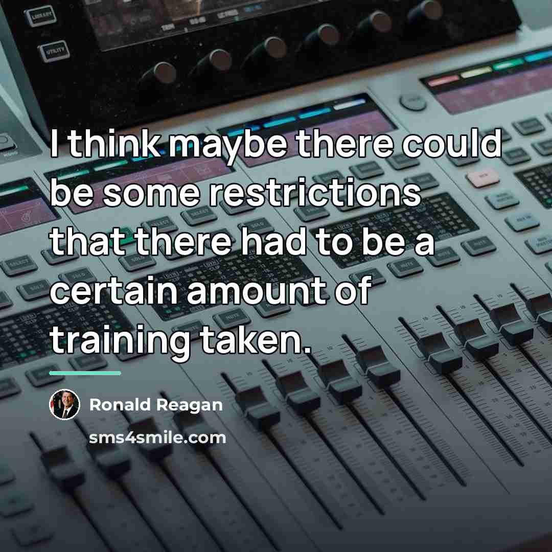 “I think maybe there could be some restrictions that there…” quote by Ronald Reagan