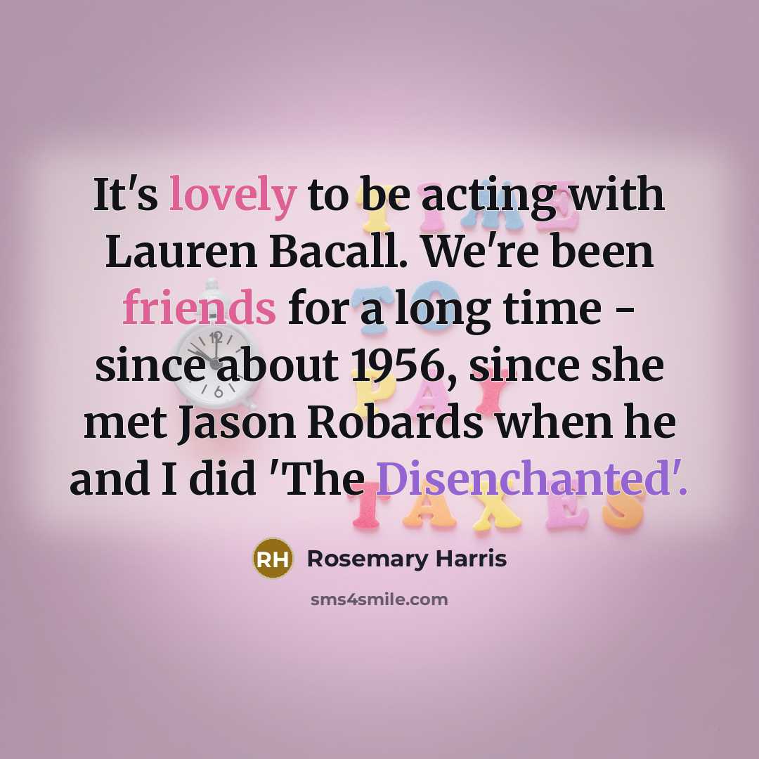 “It's lovely to be acting with Lauren Bacall. We're been…” quote by Rosemary Harris