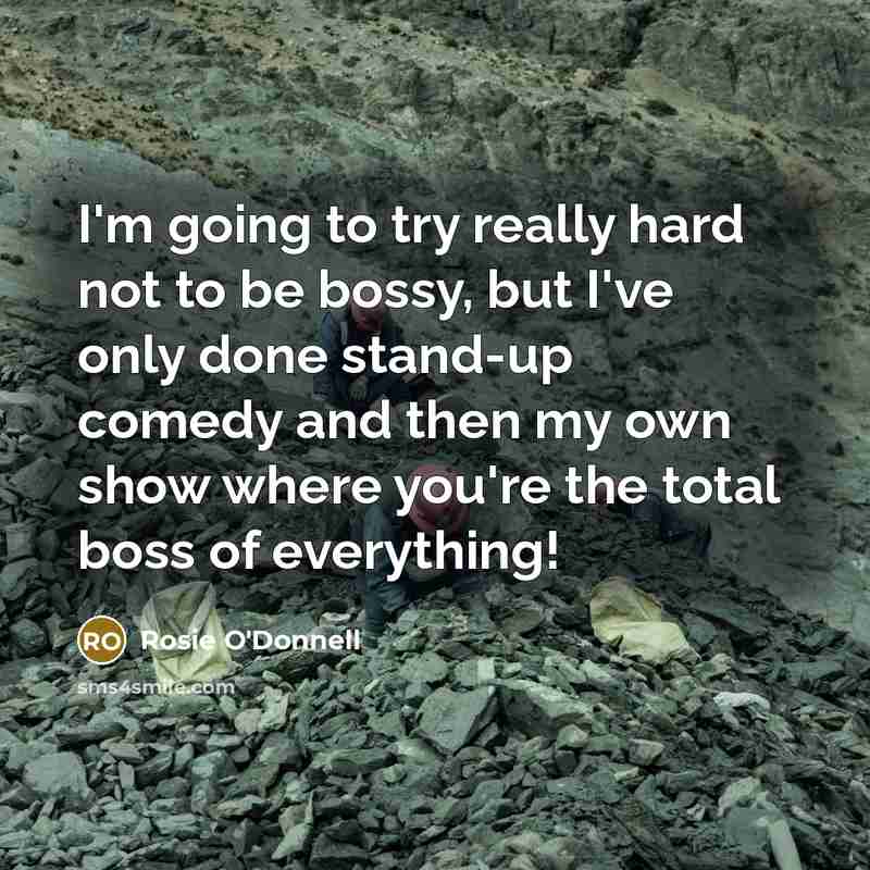 “I'm going to try really hard not to be bossy,…” quote by Rosie O'Donnell