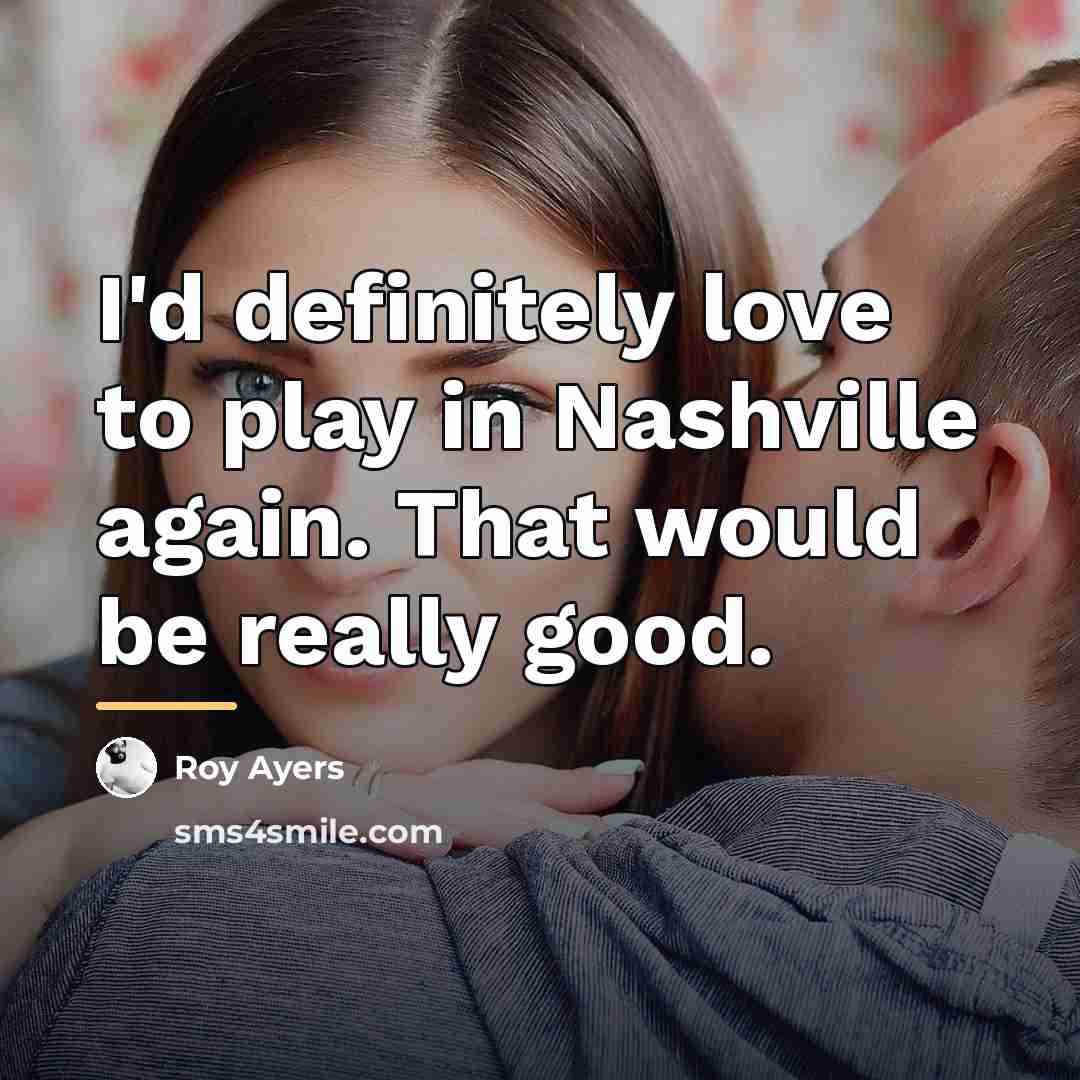 “I'd definitely love to play in Nashville again. That would…” quote by Roy Ayers