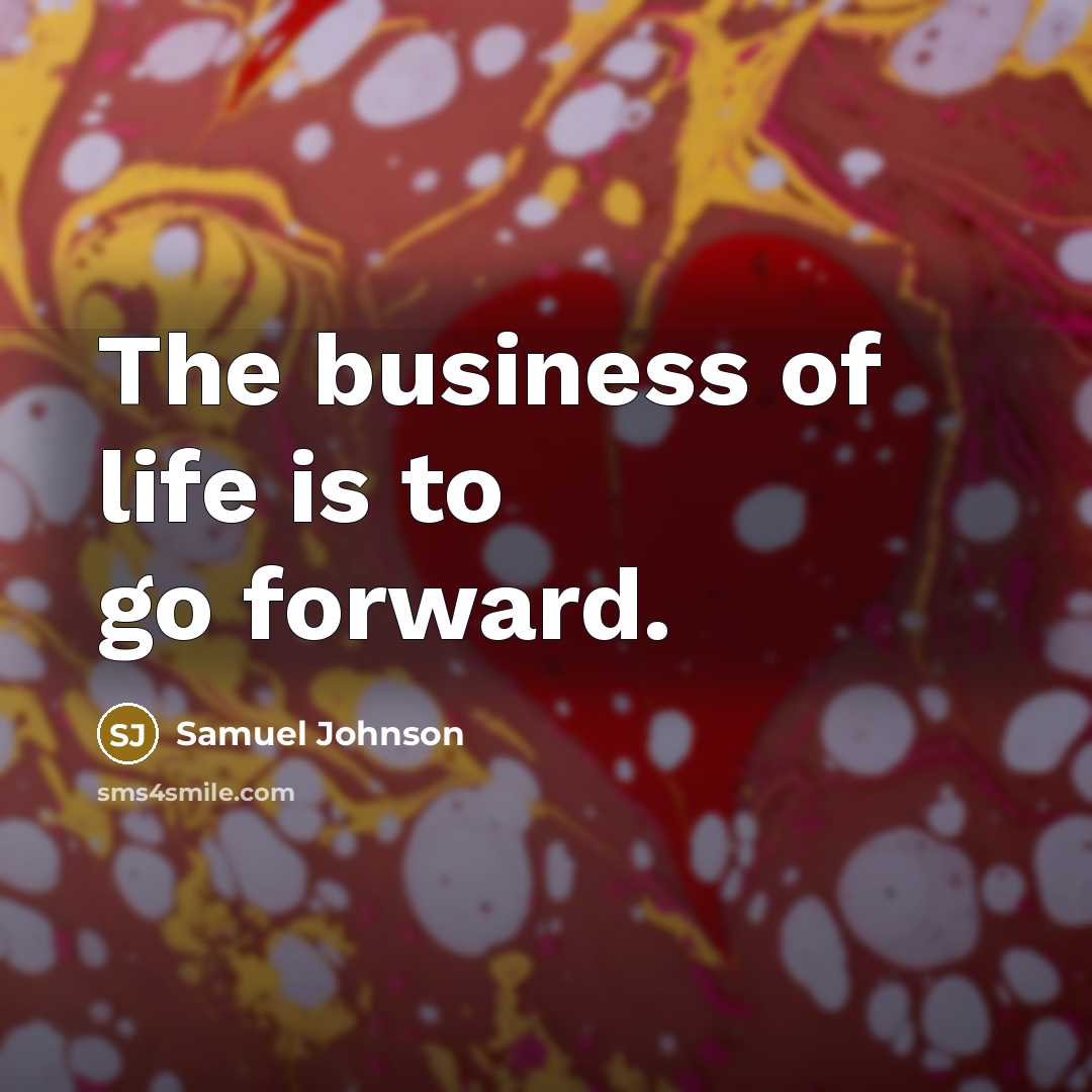 “The business of life is to go forward.…” quote by Samuel Johnson