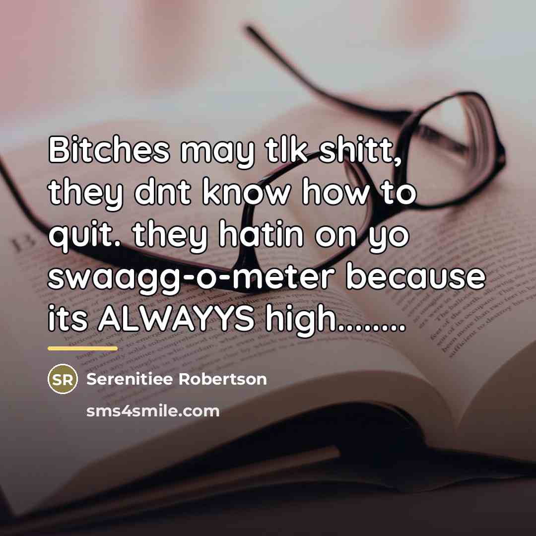 “Bitches may tlk shitt, they dnt know how to quit.…” quote by Serenitiee Robertson