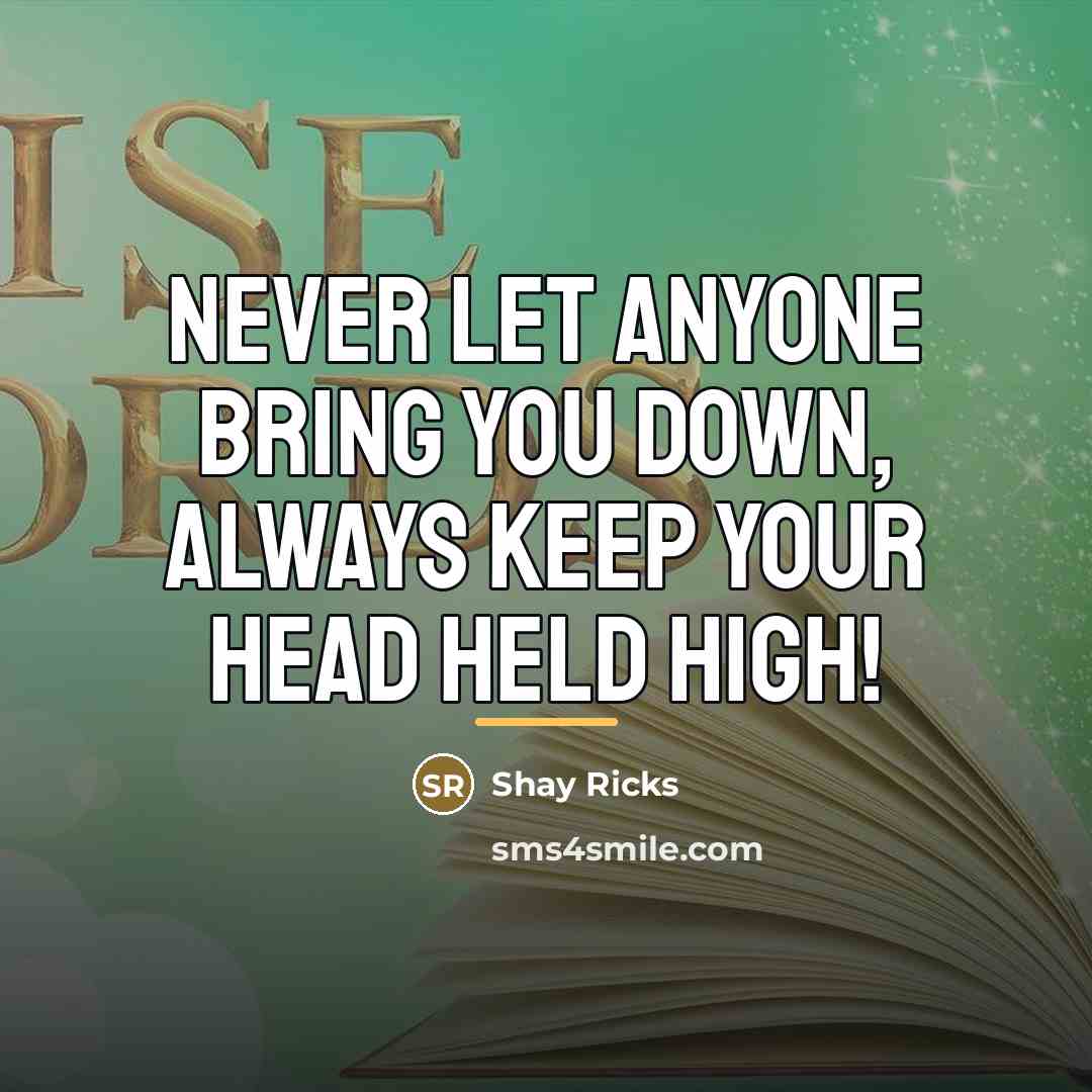 “Never let anyone bring you down, always keep your head…” quote by Shay Ricks