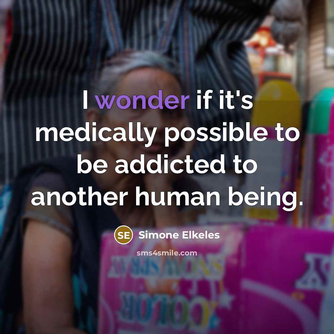 “I wonder if it's medically possible to be addicted to…” quote by Simone Elkeles