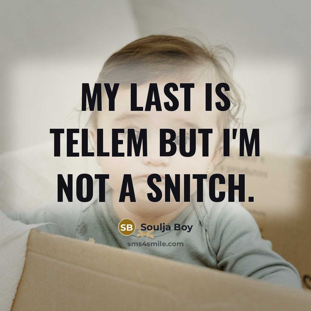 “My last is Tellem but I'm not a snitch.” quote by Soulja Boy