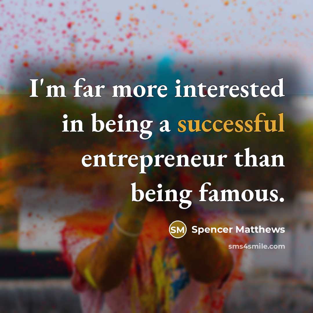 “I'm far more interested in being a successful entrepreneur than…” quote by Spencer Matthews