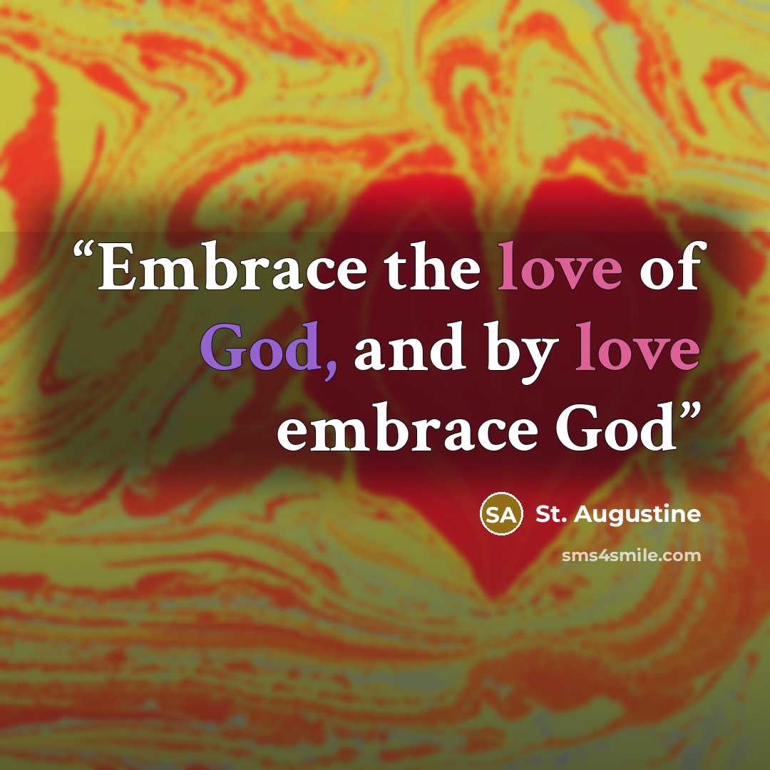 “Embrace the love of God, and by love embrace God” quote by St. Augustine