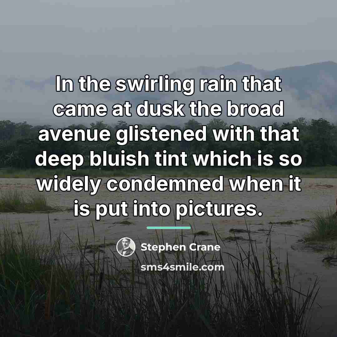 “In the swirling rain that came at dusk the broad…” quote by Stephen Crane