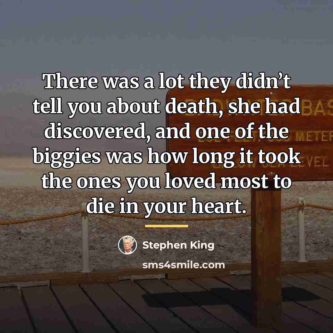 “There was a lot they didn’t tell you about death,…” quote by Stephen King