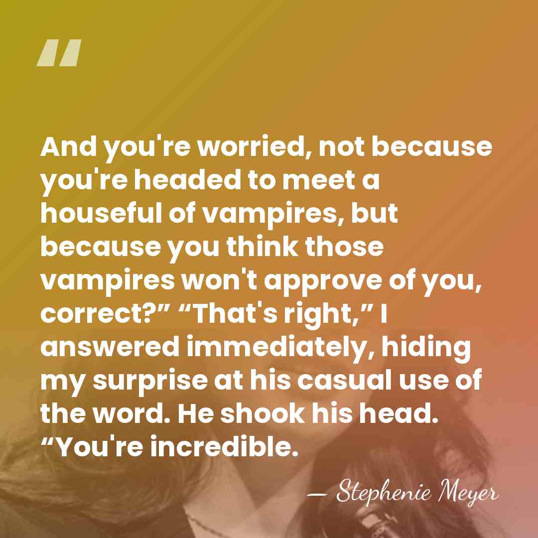 And you're worried, not because you're headed to meet a houseful of&hellip; - Stephenie Meyer