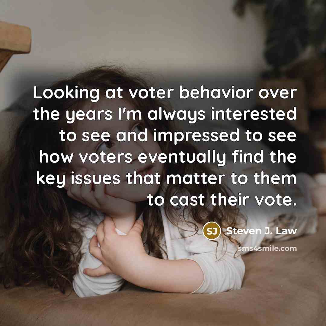 “Looking at voter behavior over the years I'm always interested…” quote by Steven J. Law