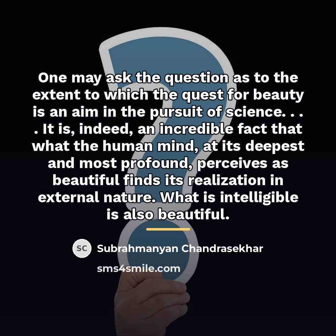“One may ask the question as to the extent to…” quote by Subrahmanyan Chandrasekhar