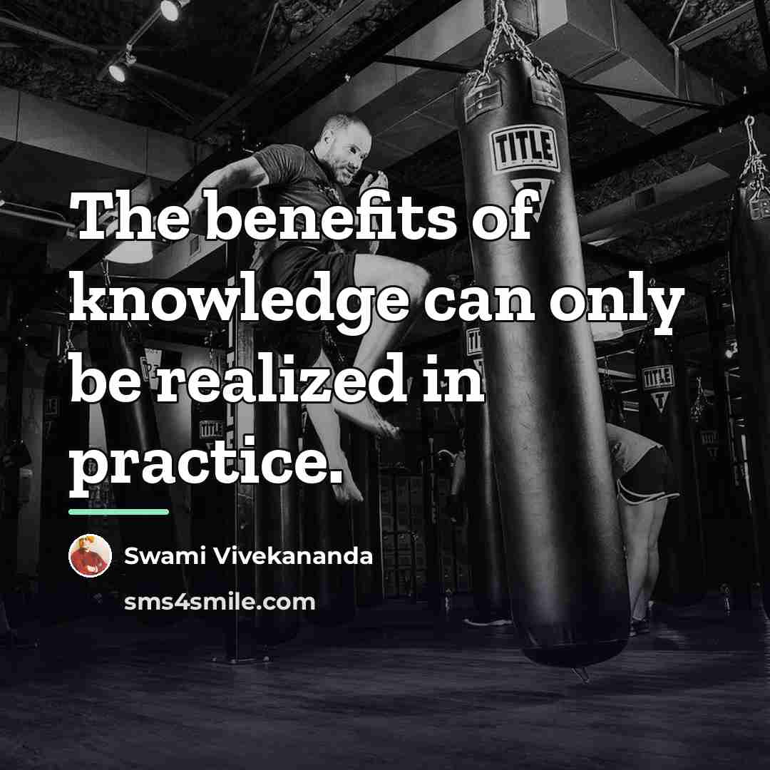 “The benefits of knowledge can only be realized in practice.…” quote by Swami Vivekananda