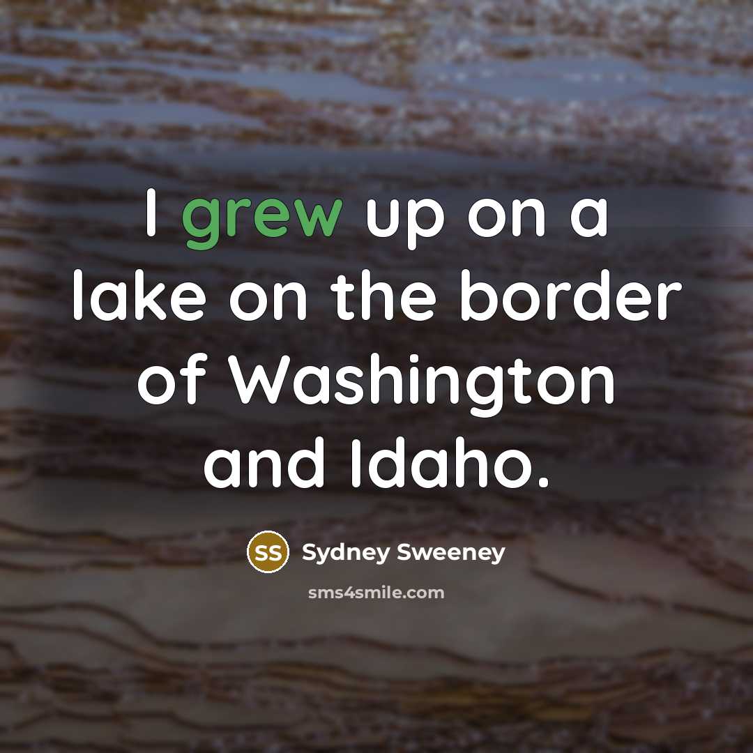 “I grew up on a lake on the border of…” quote by Sydney Sweeney