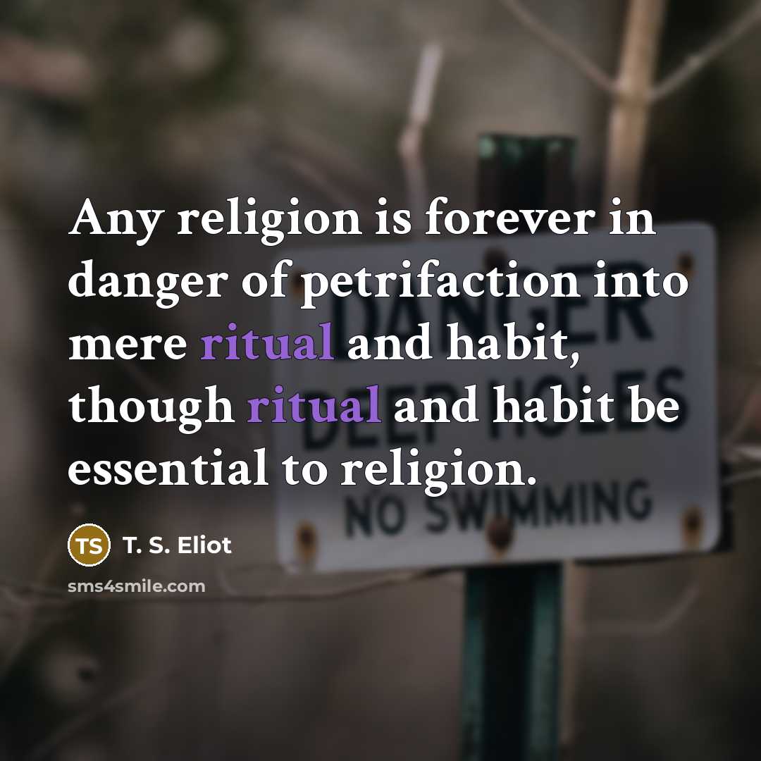 “Any religion is forever in danger of petrifaction into mere…” quote by T. S. Eliot