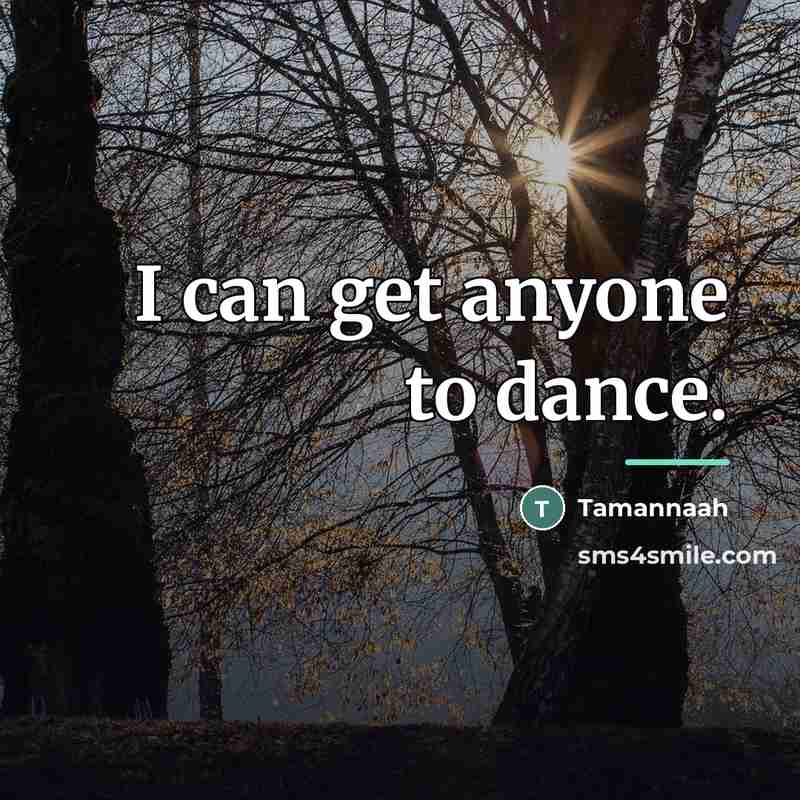 “I can get anyone to dance.…” quote by Tamannaah