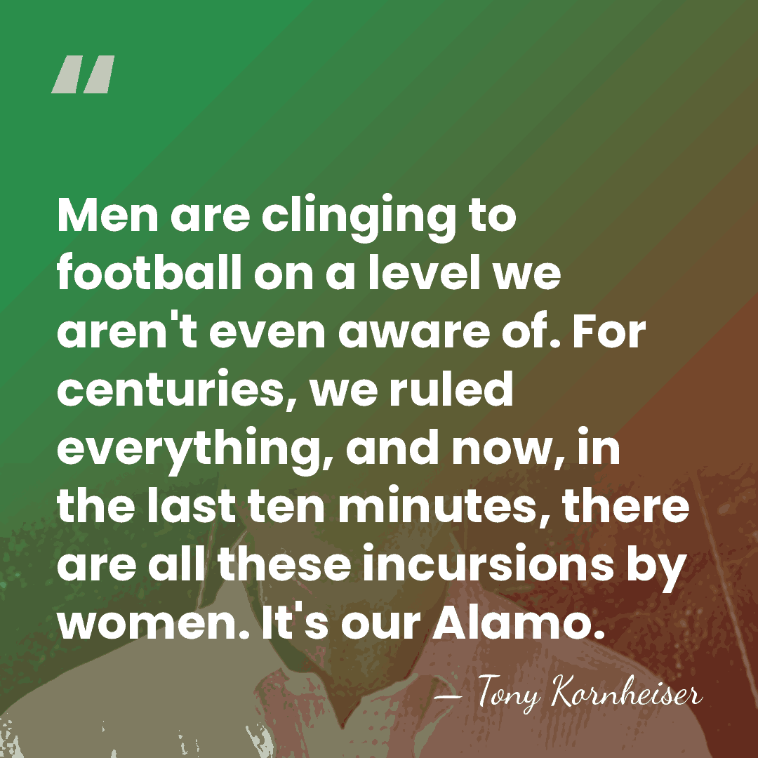 Men are clinging to football on a level we aren't even aware&hellip; - Tony Kornheiser