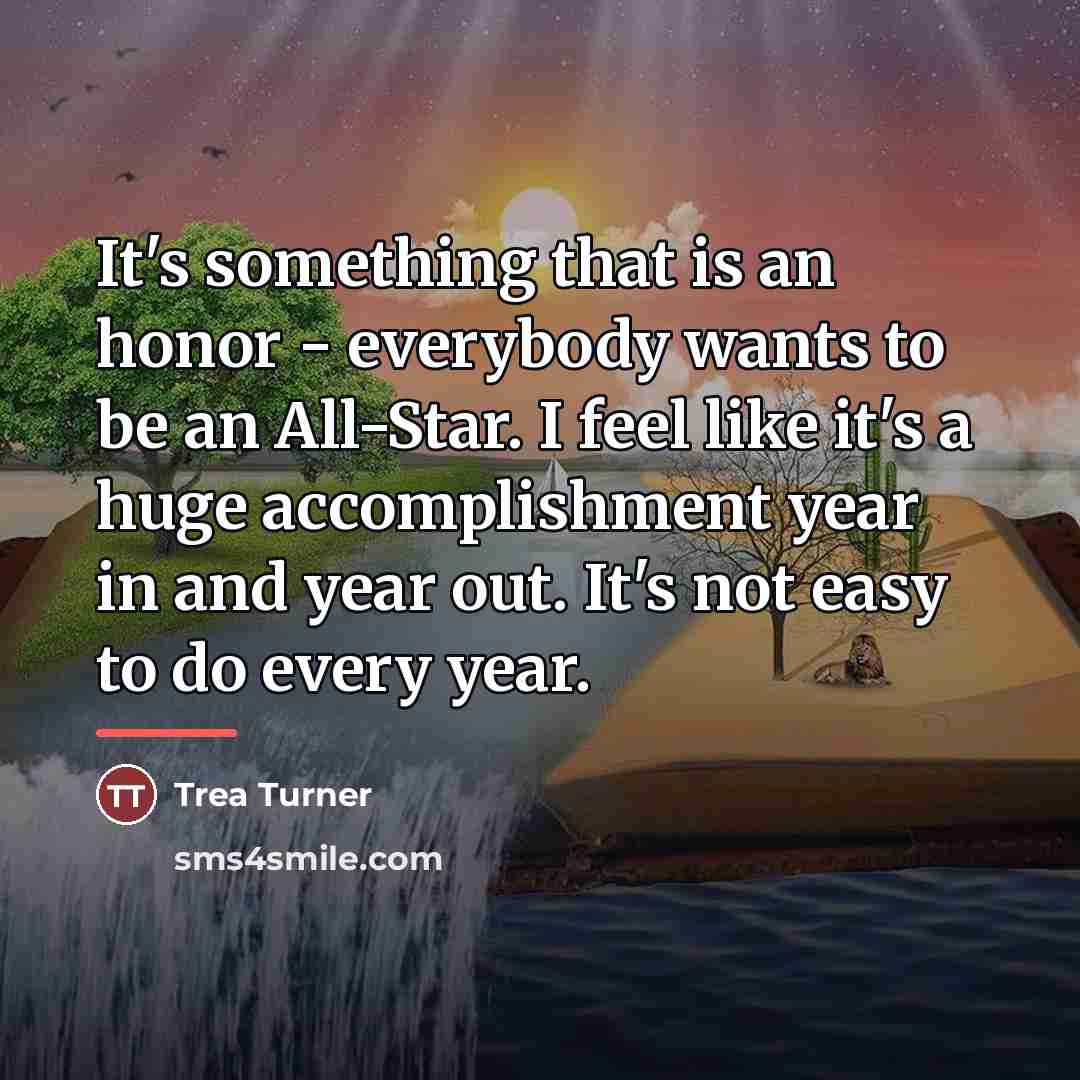“It's something that is an honor - everybody wants to…” quote by Trea Turner