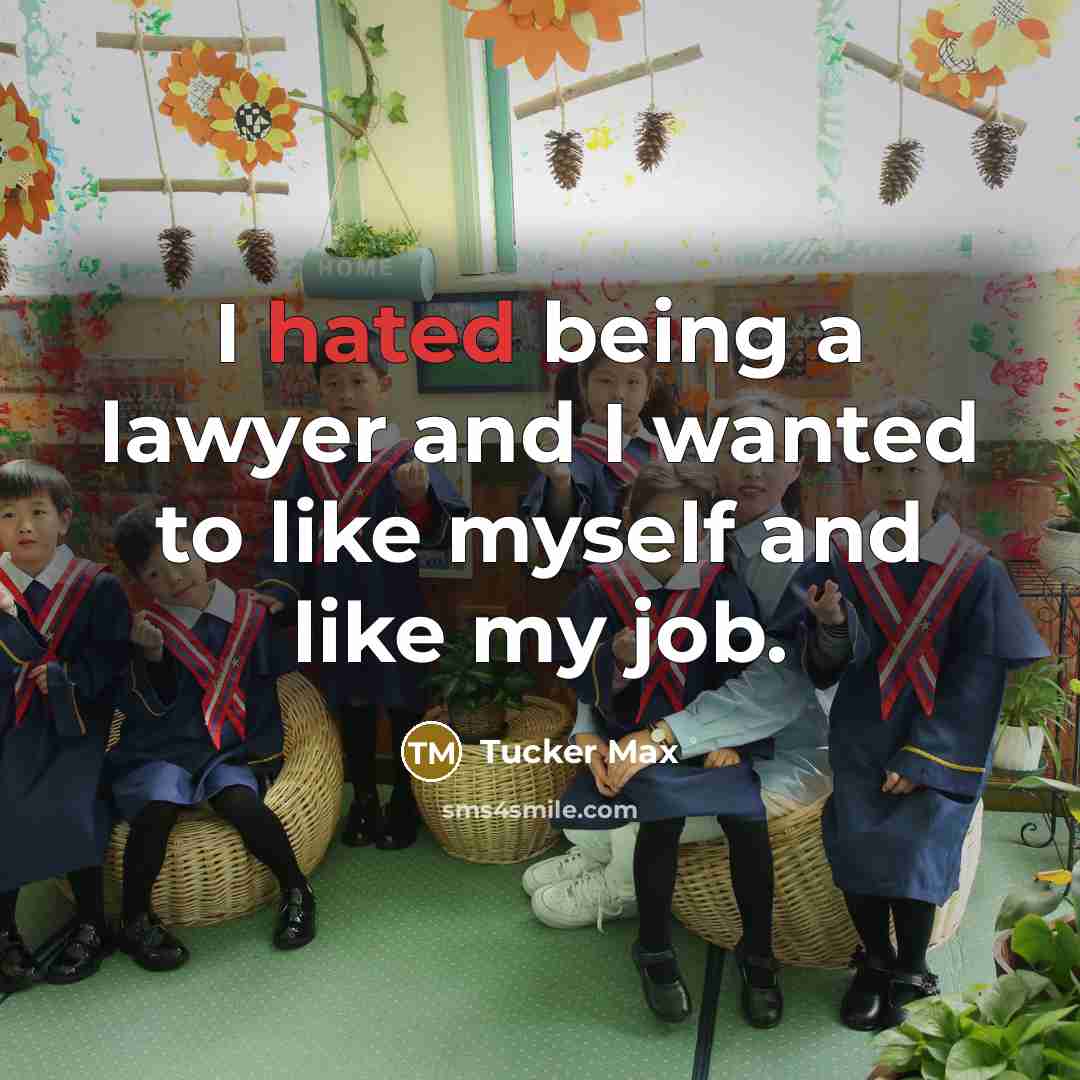 “I hated being a lawyer and I wanted to like…” quote by Tucker Max