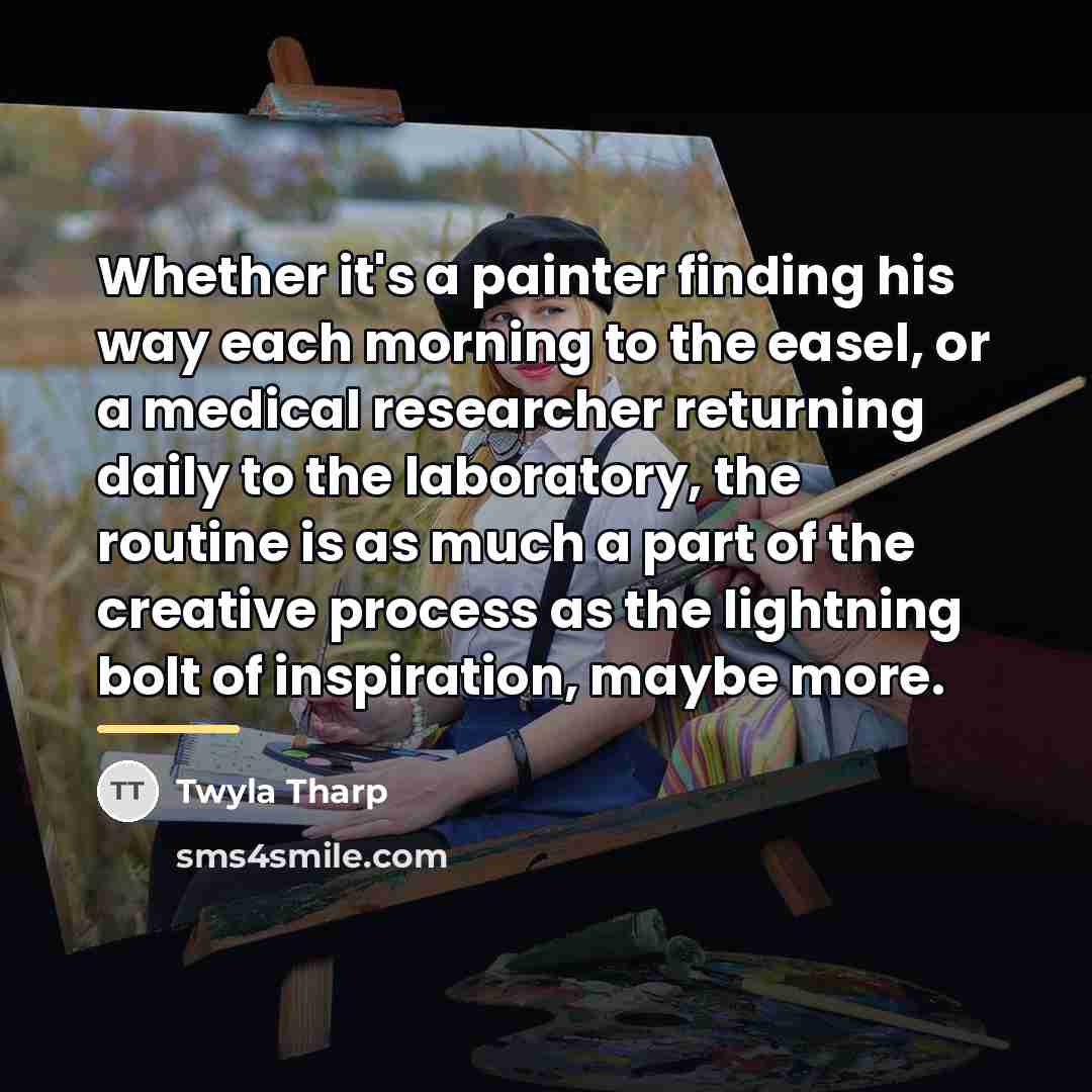 “Whether it's a painter finding his way each morning to…” quote by Twyla Tharp