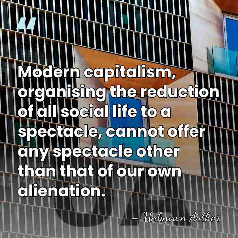 Modern capitalism, organising the reduction of all social life to a spectacle,&hellip; - Attila Kotanyi