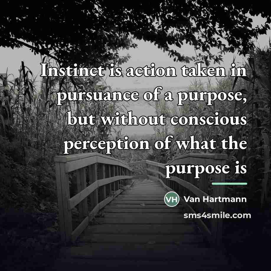 “Instinct is action taken in pursuance of a purpose, but…” quote by Van Hartmann