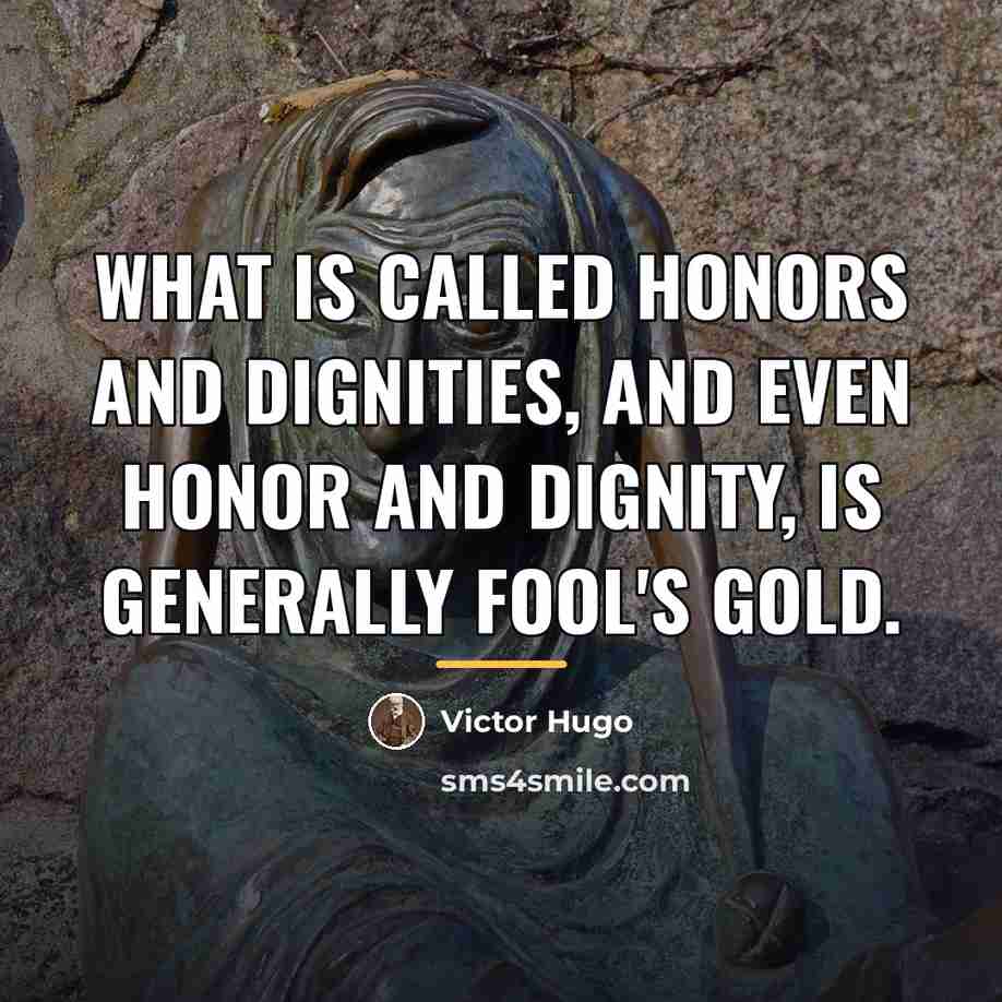 “What is called honors and dignities, and even honor and…” quote by Victor Hugo