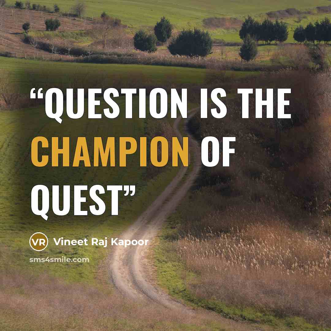 “Question is the Champion of Quest” quote by Vineet Raj Kapoor