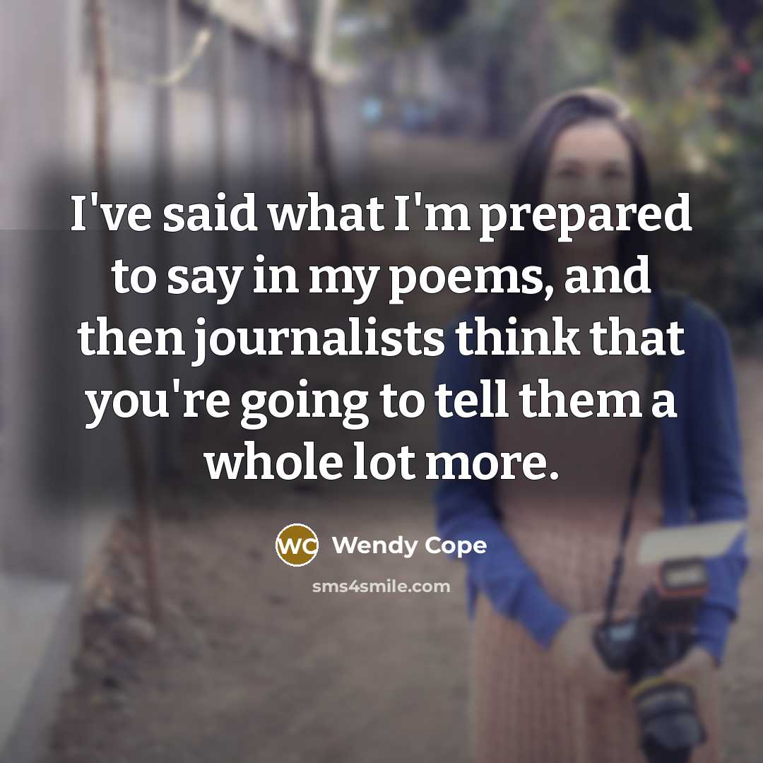 “I've said what I'm prepared to say in my poems,…” quote by Wendy Cope