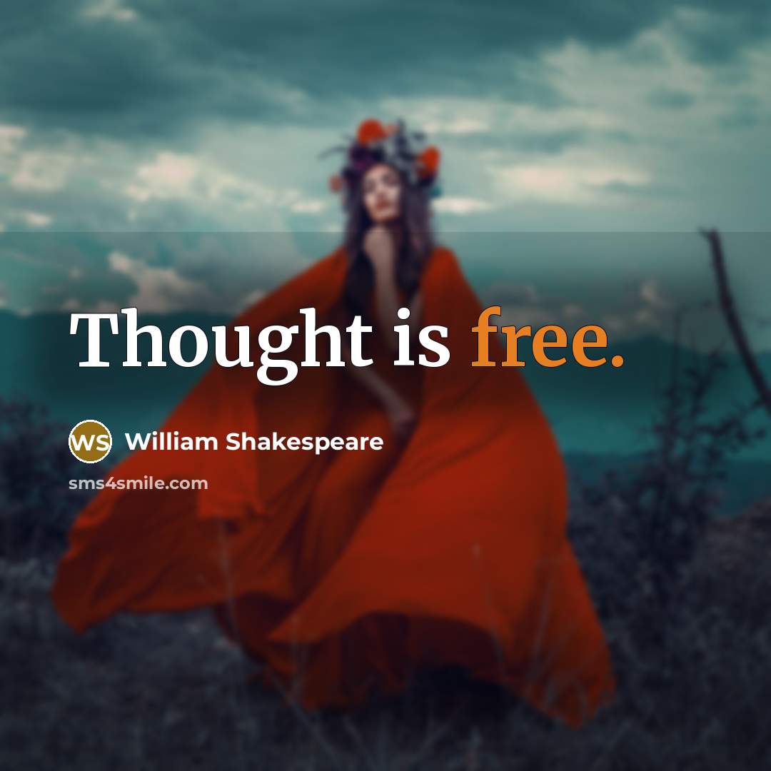 “Thought is free.” quote by William Shakespeare