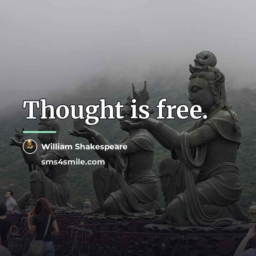 “Thought is free.…” quote by William Shakespeare