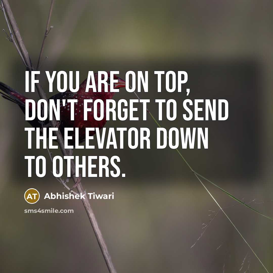 “If you are on top, don't forget to send the…” quote by Abhishek Tiwari