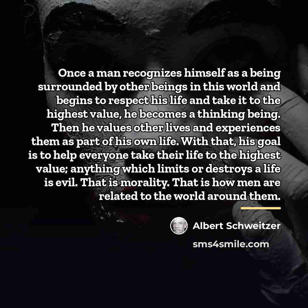 “Once a man recognizes himself as a being surrounded by…” quote by Albert Schweitzer