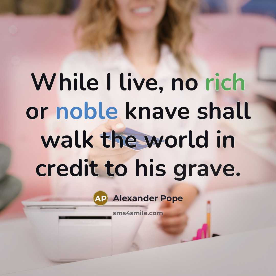 “While I live, no rich or noble knave shall walk…” quote by Alexander Pope