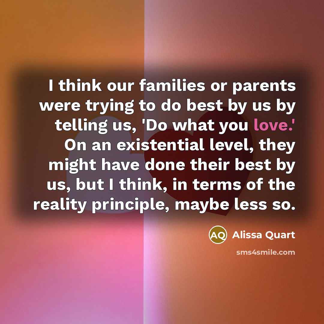 “I think our families or parents were trying to do…” quote by Alissa Quart