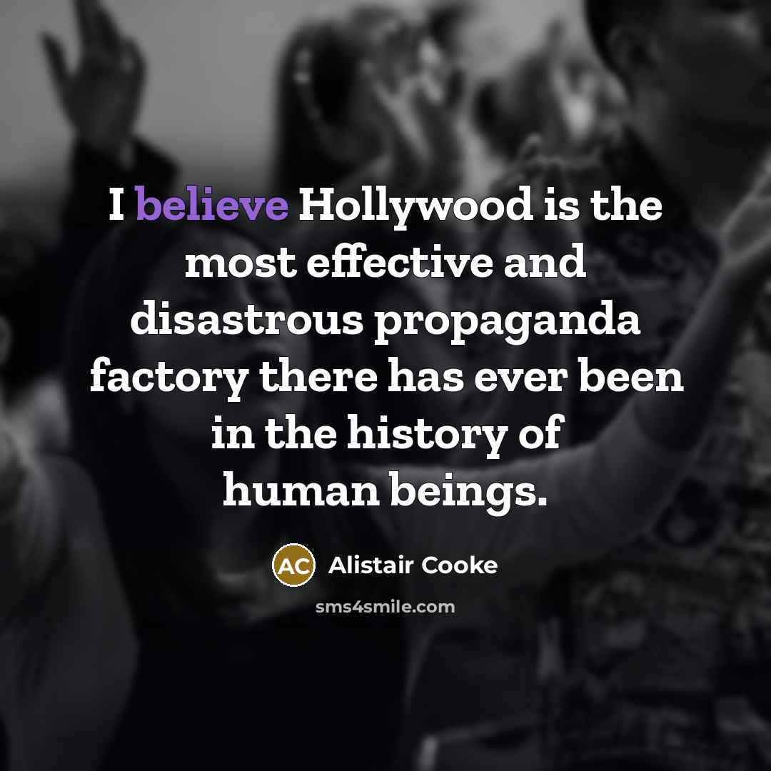 “I believe Hollywood is the most effective and disastrous propaganda…” quote by Alistair Cooke