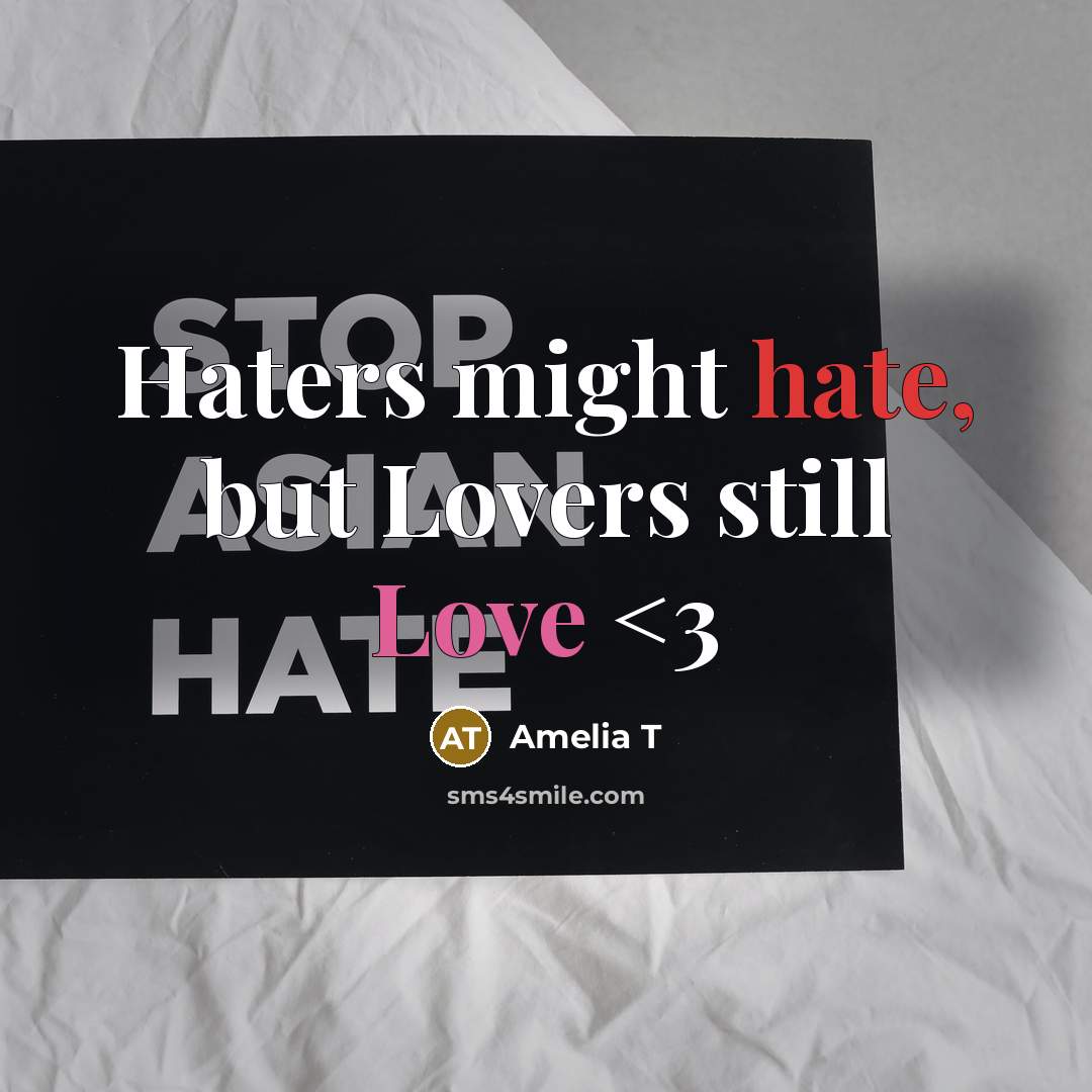 “Haters might hate, but Lovers still Love” quote by Amelia T