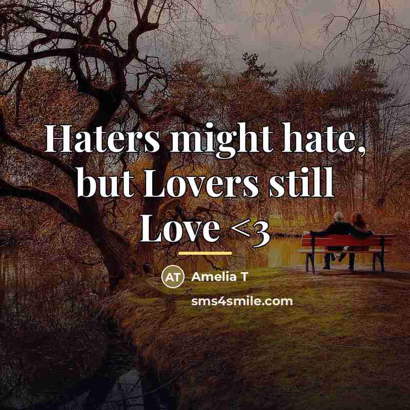 “Haters might hate, but Lovers still Love…” quote by Amelia T
