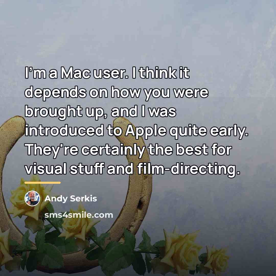 “I'm a Mac user. I think it depends on how…” quote by Andy Serkis