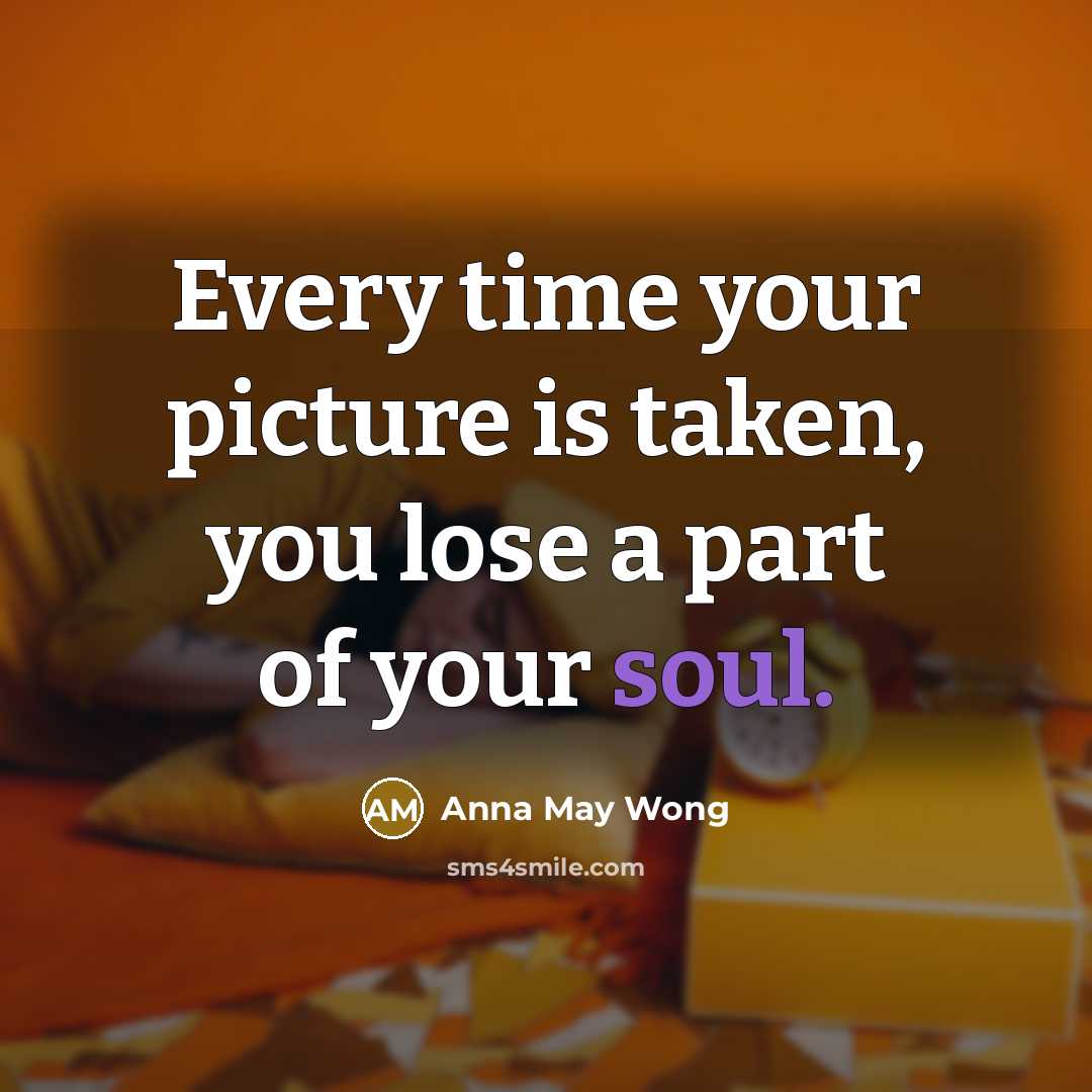 “Every time your picture is taken, you lose a part…” quote by Anna May Wong