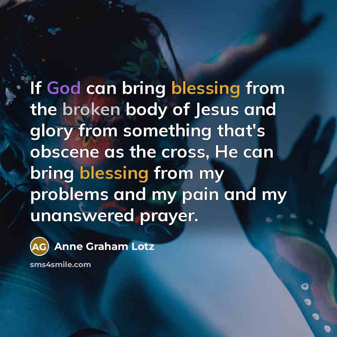 “If God can bring blessing from the broken body of…” quote by Anne Graham Lotz