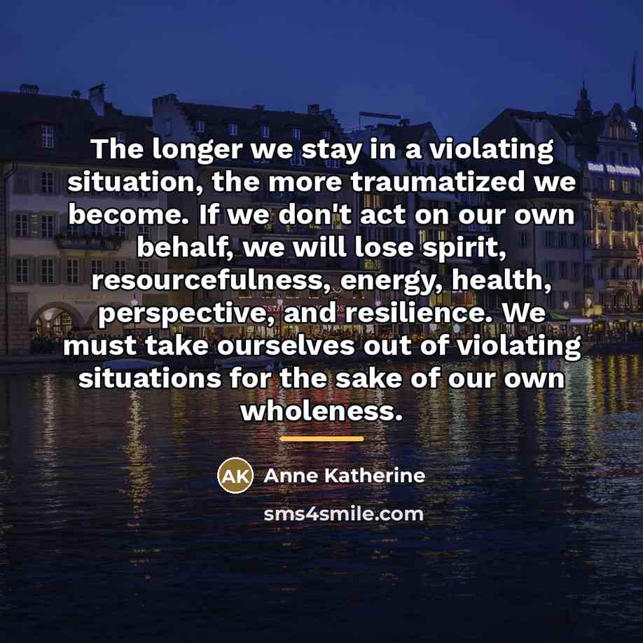 “The longer we stay in a violating situation, the more…” quote by Anne Katherine