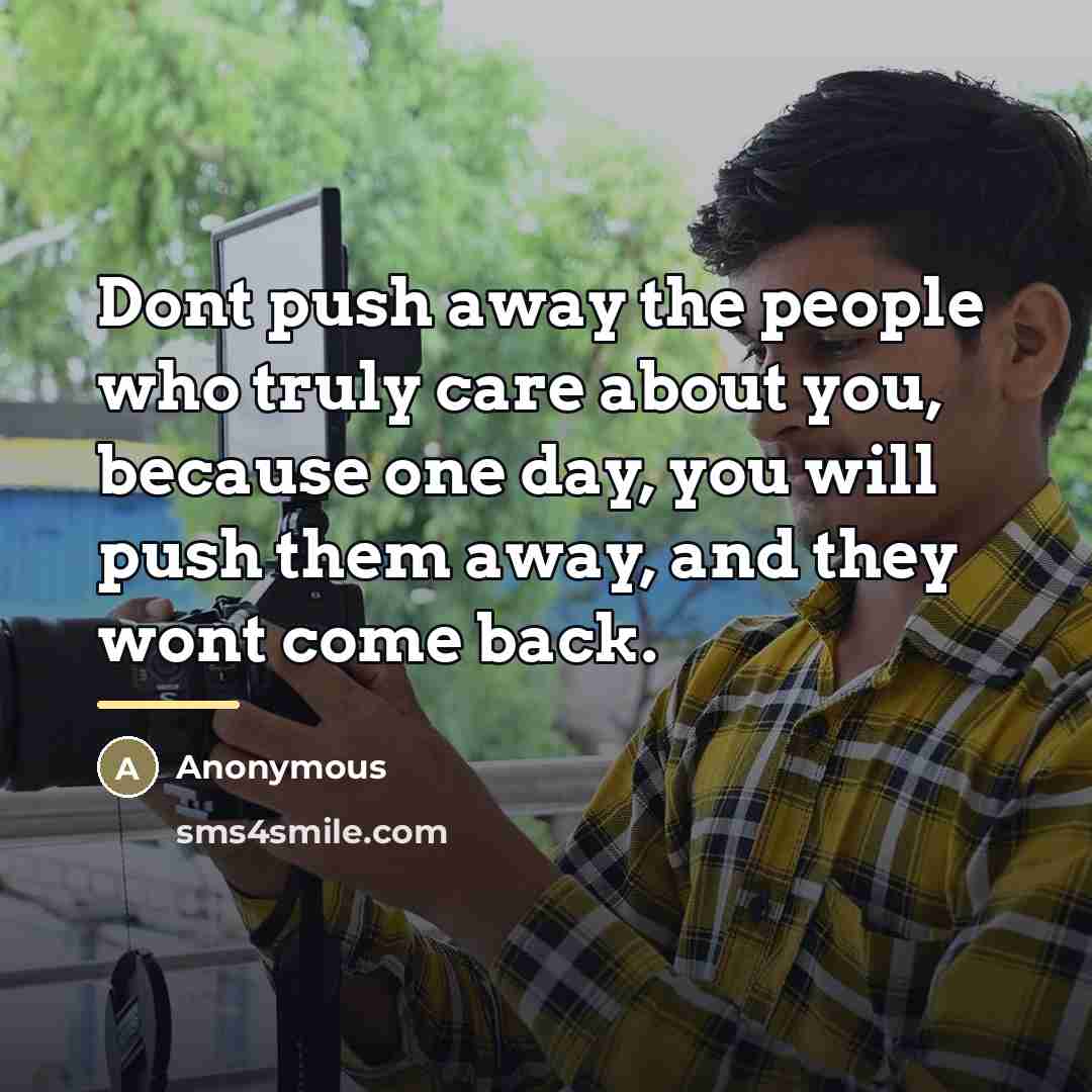 “Dont push away the people who truly care about you,…” quote by Anonymous